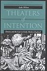 Theaters of Intention: Drama and the Law in Early Modern England