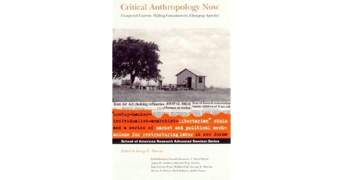 Critical Anthropology Now Unexpected Contexts, Shifting Constituencies