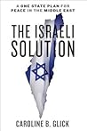 The Israeli Solution by Caroline B. Glick