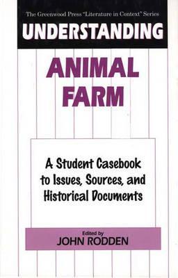 Understanding Animal Farm: A Student Casebook to Issues, Sources, and Historical Documents (The Greenwood Press "Literature in Context" Series)