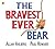 The Bravest Ever Bear