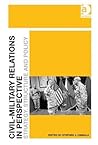 Civil-Military Relations in Perspective: Strategy, Structure and Policy