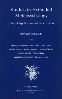 Studies in Extended Metapsychology: Clinical Applications of Bion's Ideas (Roland Harris Trust Library Number 13)