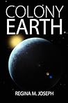 Colony Earth by Regina M. Joseph