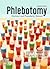 Phlebotomy: Worktext and Procedures Manual