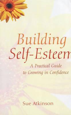 Building Self-Esteem: A Practical Guide to Growing in Confidence