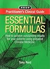 Practitioner's Clinical Guide Essential Formulas: How to Achieve Outstanding Results for Your Patients Using Prepared Chinese Medicine