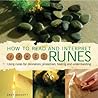 How to Read and Interpret Runes: Using runes for divination, protection, healing and understanding