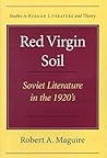 Red Virgin Soil: Soviet Literature in the 1920's (Studies in Russian Literature and Theory) Red Virgin Soil: Soviet Literature in the 1920's (Studies in Russian Literature and Theory)