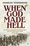 When God Made Hell: The British Invasion of Mesopotamia and the Creation of Iraq, 1914-1921