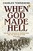 When God Made Hell: The British Invasion of Mesopotamia and the Creation of Iraq, 1914-1921