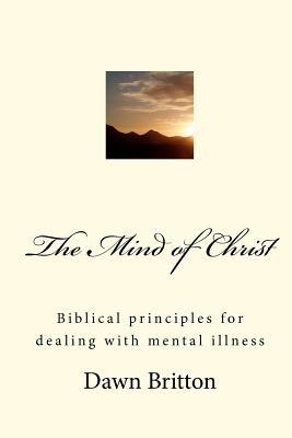 The Mind of Christ: Biblical principles for dealing with mental illness