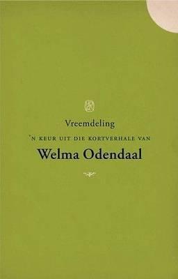 Vreemdeling: 'n Keur Uit Die Kortverhale Van Welma Odendaal (Afrikaans Edition)