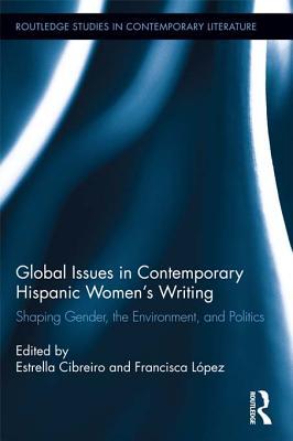 Global Issues in Contemporary Hispanic Women Writers: Shaping Gender, the Environment, and Politics