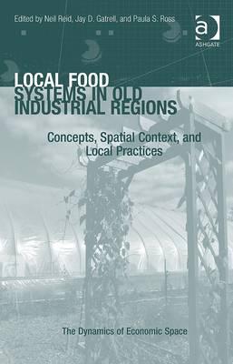 Local Food Systems in Old Industrial Regions: Concepts, Spatial Context, and Local Practices (The Dynamics of Economic Space)