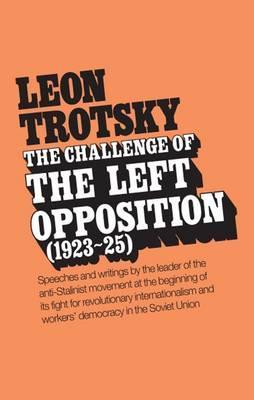 The Challenge of the Left Opposition 1923-25 (Paperback)