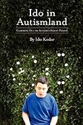 Ido in Autismland: Climbing Out of Autism’s Silent Prison