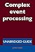 Complex Event Processing - Unabridged Guide