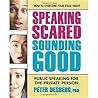 Speaking Scared, Sounding Good: Public Speaking for the Private Person Speaking Scared, Sounding Good: Public Speaking for the Private Person