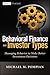 Behavioral Finance and Investor Types: Managing Behavior to Make Better Investment Decisions (Wiley Finance)