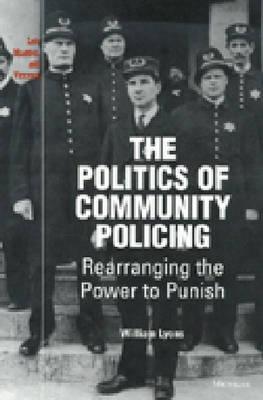 The Politics of Community Policing: Rearranging the Power to Punish (Law, Meaning, And Violence)