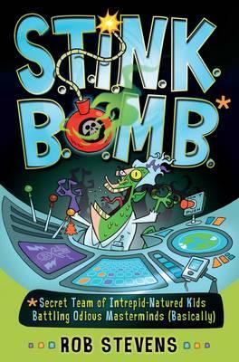 S.T.I.N.K.B.O.M.B: *Secret Team of Intrepid-Natured Kids Battling Odious Masterminds (Basically)