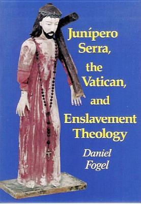 Junipero Serra, the Vatican, and Enslavement Theology