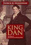 King Dan: The Rise of Daniel O'Connell, 1775-1829