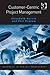Customer-Centric Project Management (Routledge Frontiers in Project Management)