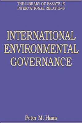 International Environmental Governance (The Library of Essays in International Relations)