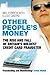 Other People's Money: The R...