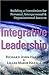 Integrative Leadership: Building a Foundation for Personal, Interpersonal & Organizational Success