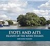 Eyots and Aits: Islands of the River Thames Eyots and Aits: Islands of the River Thames