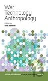 War, Technology, Anthropology (Critical Interventions: A Forum for Social Analysis, 13) War, Technology, Anthropology (Critical Interventions: A Forum for Social Analysis, 13)