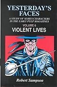 Yesterday's Faces: A Study of Series Characters in the Early Pulp Magazines Volume 6: Violent Lives