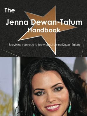 The Jenna Dewan-Tatum Handbook - Everything You Need to Know about Jenna Dewan-Tatum