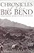 Chronicles of the Big Bend:...