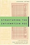 Structuring the Information Age: Life Insurance and Technology in the Twentieth Century (Studies in Industry and Society)