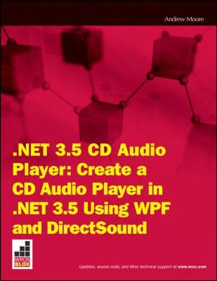 Net 3.5 CD Audio Player: Create a CD Audio Player in .Net 3.5 Using Wpf and Directsound