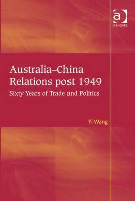Australia-China Relations Post 1949: Sixty Years of Trade and Politics