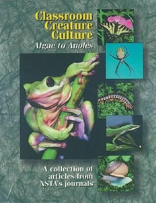 Classroom Creature Culture: Algae to Anoles (Paperback)