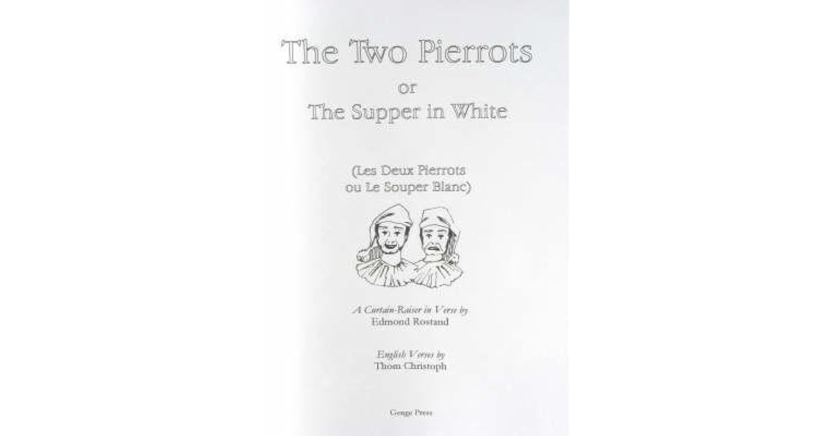 The Two Pierrots, Or, the Supper in White by Edmond Rostand