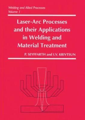 Laser-Arc Processes and Their Applications in Welding and Material Treatment (Welding and Allied Process)