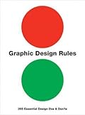 Graphic Design Rules: 365 Essential Design Dos and Don'ts