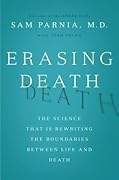 Erasing Death: The Science That Is Rewriting the Boundaries Between Life &amp; Death 