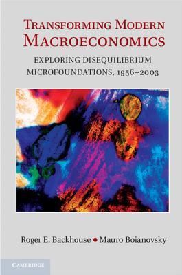 Transforming Modern Macroeconomics: Exploring Disequilibrium Microfoundations, 1956-2003 (Hardcover)