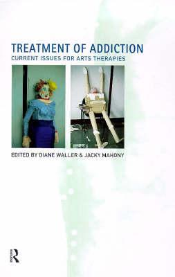 Treatment of Addiction: Current Issues for Arts Therapists (Paperback)