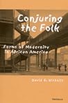 Conjuring the Folk: Forms of Modernity in African America Conjuring the Folk: Forms of Modernity in African America