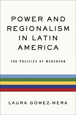 Power and Regionalism in Latin America: The Politics of MERCOSUR (ND Kellogg Inst Int'l Studies)