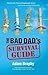 The Bad Dad's Survival Guide